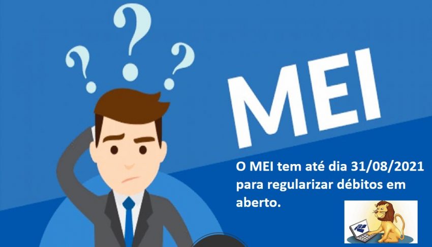 O MEI tem até dia 31/08/2021 para regularizar débitos em aberto.